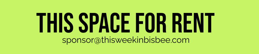 This space for rent! sponsor@thisweekinbisbee.com